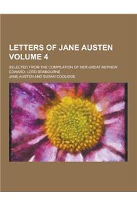 Letters of Jane Austen; Selected from the Compilation of Her Great Nephew Edward, Lord Brabourne Volume 4