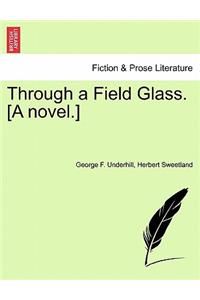 Through a Field Glass. [A Novel.]