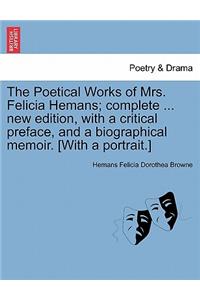 Poetical Works of Mrs. Felicia Hemans; complete ... new edition, with a critical preface, and a biographical memoir. [With a portrait.]