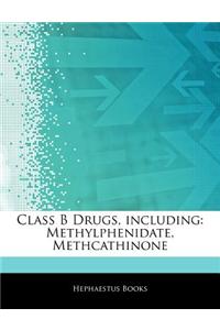 Articles on Class B Drugs, Including: Methylphenidate, Methcathinone