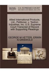 Allied International Products, Ltd., Petitioner, V. Textron Industries, Inc. U.S. Supreme Court Transcript of Record with Supporting Pleadings