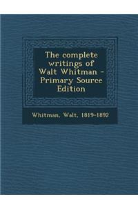 The Complete Writings of Walt Whitman