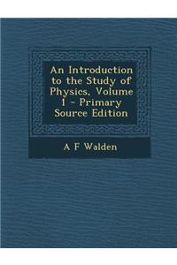 Introduction to the Study of Physics, Volume 1