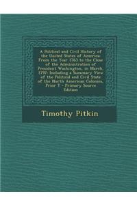A Political and Civil History of the United States of America: From the Year 1763 to the Close of the Administration of President Washington, in March, 1797: Including a Summary View of the Political and Civil State of the North American Colonies,