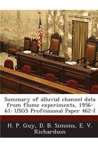 Summary of Alluvial Channel Data from Flume Experiments, 1956-61: Usgs Professional Paper 462-I