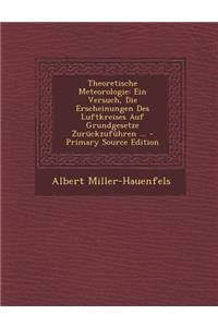 Theoretische Meteorologie: Ein Versuch, Die Erscheinungen Des Luftkreises Auf Grundgesetze Zuruckzufuhren ...