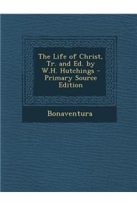 The Life of Christ, Tr. and Ed. by W.H. Hutchings