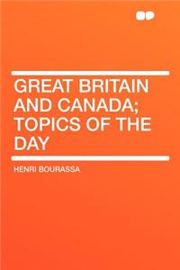 Great Britain and Canada; Topics of the Day