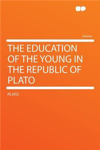 The Education of the Young in the Republic of Plato