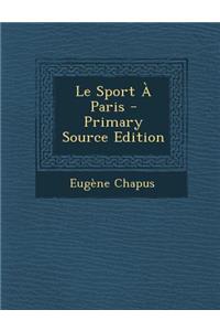 Le Sport a Paris - Primary Source Edition