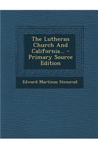 The Lutheran Church and California... - Primary Source Edition