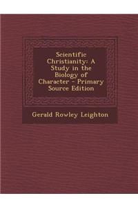 Scientific Christianity: A Study in the Biology of Character