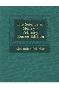 The Science of Money - Primary Source Edition