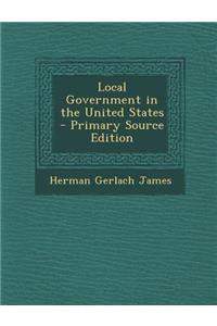 Local Government in the United States - Primary Source Edition