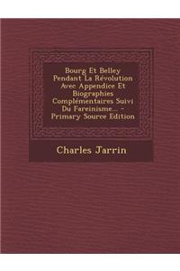 Bourg Et Belley Pendant La Révolution Avec Appendice Et Biographies Complémentaires Suivi Du Fareinisme...