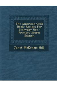 The American Cook Book: Recipes for Everyday Use - Primary Source Edition