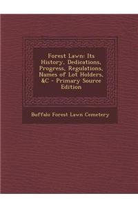 Forest Lawn: Its History, Dedications, Progress, Regulations, Names of Lot Holders, &C
