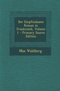 Der Empfindsame Roman in Frankreich, Volume 1 - Primary Source Edition
