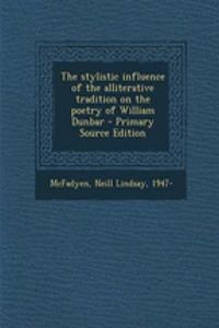 The Stylistic Influence of the Alliterative Tradition on the Poetry of William Dunbar