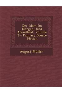 Der Islam Im Morgen- Und Abendland, Volume 2 - Primary Source Edition
