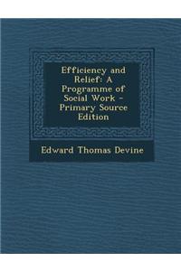 Efficiency and Relief: A Programme of Social Work - Primary Source Edition