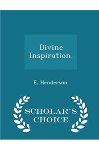 Divine Inspiration. - Scholar's Choice Edition