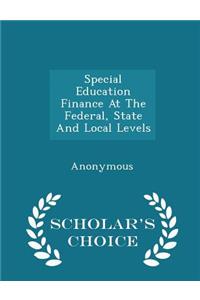 Special Education Finance at the Federal, State and Local Levels - Scholar's Choice Edition