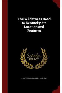 The Wilderness Road to Kentucky, Its Location and Features