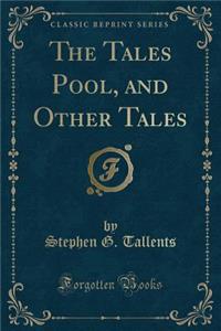 The Tales Pool, and Other Tales (Classic Reprint)