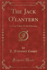 The Jack O'Lantern, Vol. 1 of 3: Le Feu-Follet; Or the Privateer (Classic Reprint)