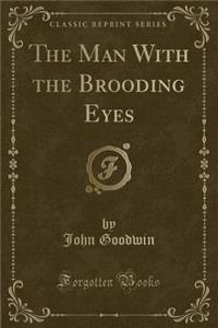 The Man with the Brooding Eyes (Classic Reprint)