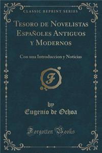 Tesoro de Novelistas EspaÃ±oles Antiguos Y Modernos: Con Una Introduccion Y Noticias (Classic Reprint)