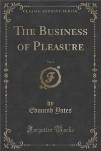 The Business of Pleasure, Vol. 2 of 2 (Classic Reprint)