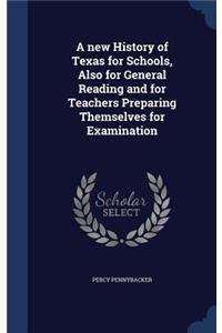 A New History of Texas for Schools, Also for General Reading and for Teachers Preparing Themselves for Examination