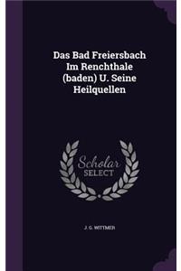 Das Bad Freiersbach Im Renchthale (baden) U. Seine Heilquellen