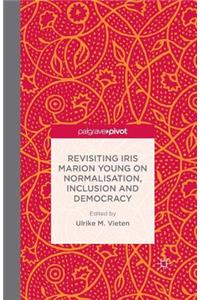 Revisiting Iris Marion Young on Normalisation, Inclusion and Democracy