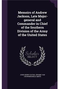 Memoirs of Andrew Jackson, Late Major-General and Commander in Chief of the Southern Division of the Army of the United States