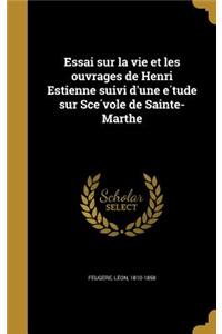 Essai sur la vie et les ouvrages de Henri Estienne suivi d'une étude sur Scévole de Sainte-Marthe
