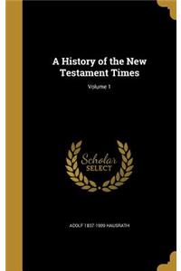 History of the New Testament Times; Volume 1