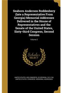 Seaborn Anderson Roddenbery (late a Representative From Georgia) Memorial Addresses Delivered in the House of Representatives and the Senate of the United States, Sixty-third Congress, Second Session; Volume 2