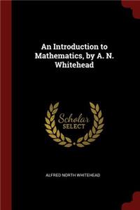 Introduction to Mathematics, by A. N. Whitehead