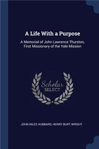 A Life With a Purpose: A Memorial of John Lawrence Thurston, First Missionary of the Yale Mission