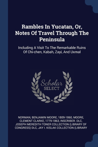 Rambles In Yucatan, Or, Notes Of Travel Through The Peninsula