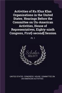 Activities of Ku Klux Klan Organizations in the United States. Hearings Before the Committee on Un-American Activities, House of Representatives, Eighty-ninth Congress, First[-second] Session