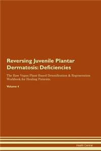 Reversing Juvenile Plantar Dermatosis: Deficiencies The Raw Vegan Plant-Based Detoxification & Regeneration Workbook for Healing Patients. Volume 4