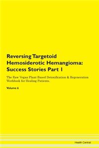 Reversing Targetoid Hemosiderotic Hemang