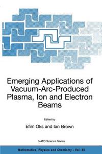 Emerging Applications of Vacuum-Arc-Produced Plasma, Ion and Electron Beams