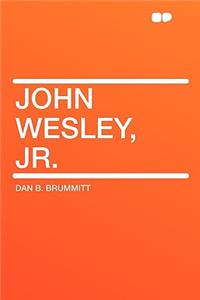 John Wesley, Jr.