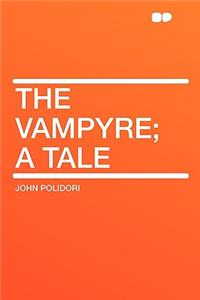 The Vampyre; A Tale