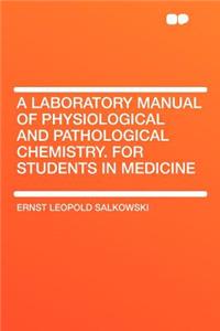 A Laboratory Manual of Physiological and Pathological Chemistry. for Students in Medicine